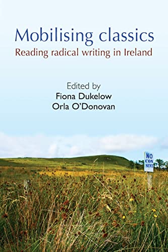 Mobilising Classics Reading radical writing in Ireland [Paperback]