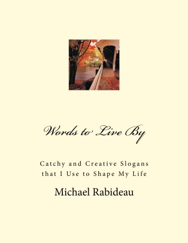 Words To Live By Catchy And Creative Slogans That I Use To Shape My Life [Paperback]