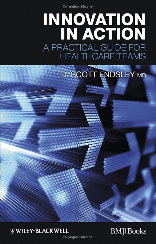 Innovation in Action A Practical Guide for Healthcare Teams [Paperback]