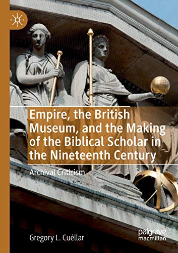 Empire, the British Museum, and the Making of the Biblical Scholar in the Ninete [Paperback]