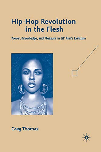 Hip-Hop Revolution in the Flesh Power, Knowledge, and Pleasure in Lil Kims Ly [Paperback]