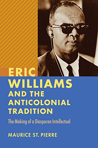 Eric Williams And The Anticolonial Tradition The Making Of A Diasporan Intellec [Hardcover]