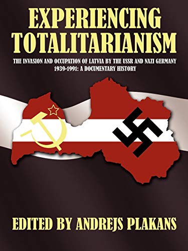 Experiencing Totalitarianism The Invasion And Occupation Of Latvia By The Ussr  [Paperback]