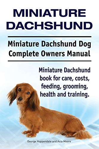 Miniature Dachshund. Miniature Dachshund Dog Complete Owners Manual. Miniature D [Paperback]