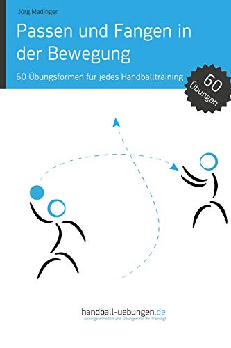 Passen Und Fangen In Der Bewegung 60 bungsformen Fr Jedes Handballtraining (g [Paperback]