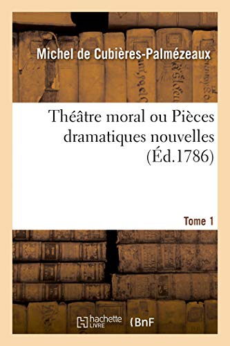Thtre Moral Ou Pices Dramatiques Nouvelles. Tome 1. Essai Sur la Comdie. Con [Paperback]