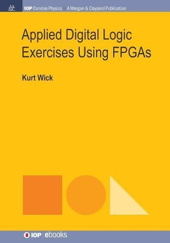 Applied Digital Logic Exercises Using Fpgas (iop Concise Physics) [Paperback]