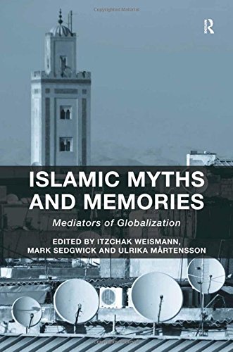 Islamic Myths and Memories Mediators of Globalization [Hardcover]