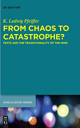From Chaos to Catastrophe  Texts and the Transitionality of the Mind [Hardcover]