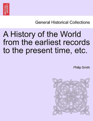 A History Of The World From The Earliest Records To The Present Time, Etc. [Paperback]