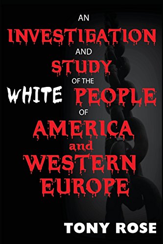 An Investigation And Study Of The White People Of America And Western Europe [Paperback]