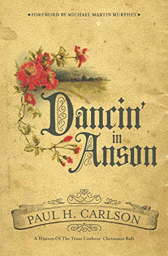 Dancin' in Anson: A History of the Texas Cowboys' Christmas Ball [Hardcover]