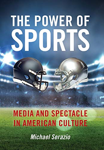 The Power of Sports Media and Spectacle in American Culture [Hardcover]