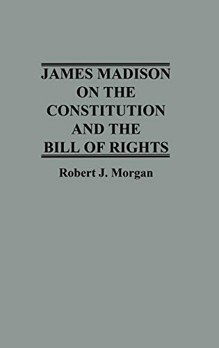 James Madison on the Constitution and the Bill of Rights [Hardcover]