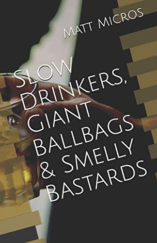 Slow Drinkers, Giant Ballbags & Smelly Bastards [Paperback]