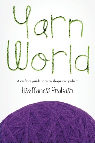 Yarn World A Crafter's Guide To Yarn Everywhere [Paperback]