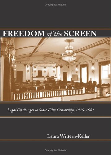 Freedom Of The Screen Legal Challenges To State Film Censorship, 1915-1981 [Hardcover]