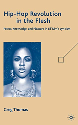 Hip-Hop Revolution in the Flesh Power, Knowledge, and Pleasure in Lil Kims Ly [Hardcover]