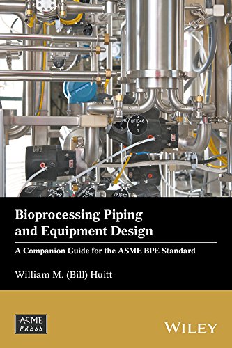 Bioprocessing Piping and Equipment Design A Companion Guide for the ASME BPE St [Hardcover]