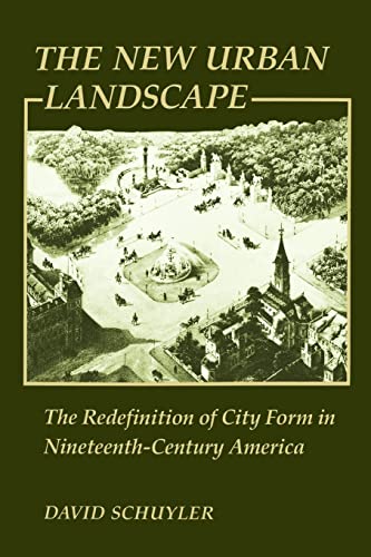 The New Urban Landscape The Redefinition Of City Form In Nineteenth-Century Ame [Paperback]