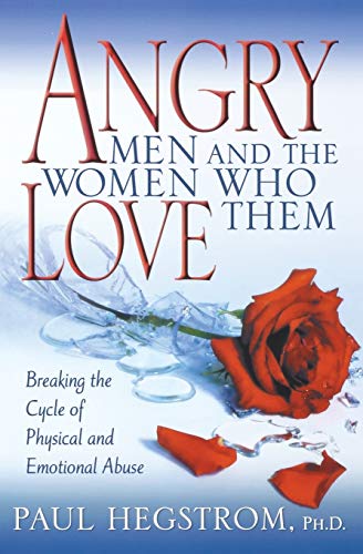 Angry Men and the Women Who Love Them Breaking the Cycle of Physical and Emotio [Paperback]
