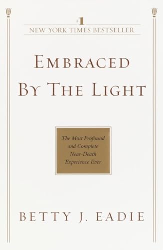 Embraced by the Light The Most Profound and Complete Near-Death Experience Ever [Paperback]