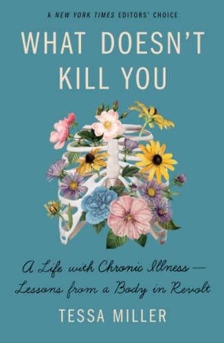 What Doesn't Kill You A Life with Chronic Illness - Lessons from a Body in Revo [Paperback]