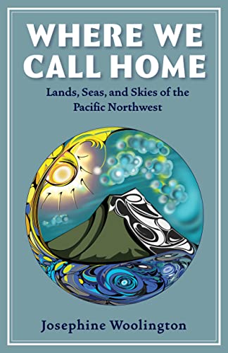 Where We Call Home Lands, Seas, and Skies of the Pacific Northwest [Paperback]