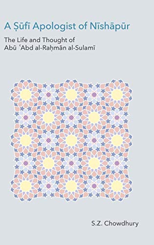 A Sufi Apologist of Nishapur The Life and Thought of Abu cAbd al-Rahman al-Sula [Hardcover]