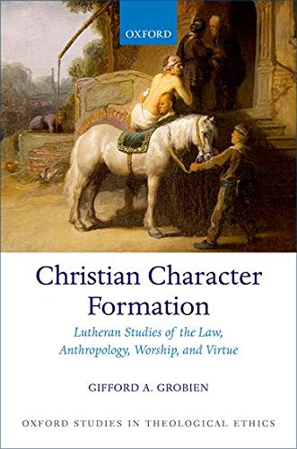 Christian Character Formation Lutheran Studies of the Law, Anthropology, Worshi [Hardcover]