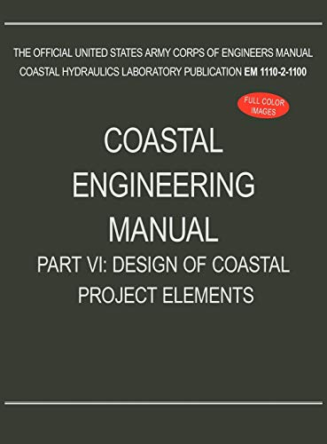 Coastal Engineering Manual Part Vi Design Of Coastal Project Elements (em 1110- [Hardcover]