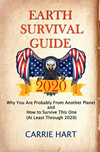 Earth Survival Guide 2020  Why You Are Probably from Another Planet and How to  [Paperback]