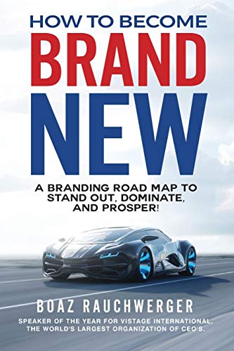 How to Become Brand New  A Branding Road Map to Stand Out, Dominate, and Prospe [Hardcover]
