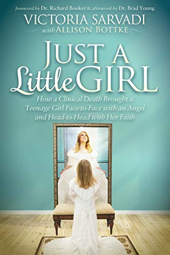 Just a Little Girl How a Clinical Death Brought a Teenage Girl Face-to-Face Wit [Paperback]