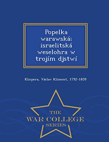 Popelka Warawsk Israelitsk Weselohra W Trojm Djstw - War College Series (cz [Paperback]