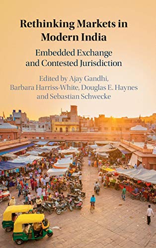 Rethinking Markets in Modern India Embedded Exchange and Contested Jurisdiction [Hardcover]