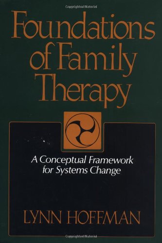 Foundations Of Family Therapy A Conceptual Framework For Systems Change [Hardcover]