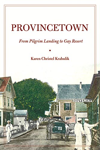 Provincetown From Pilgrim Landing to Gay Resort [Hardcover]