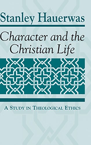Character and the Christian Life A Study in Theological Ethics [Hardcover]