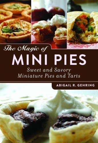 The Magic of Mini Pies Sweet and Savory Miniature Pies and Tarts [Paperback]