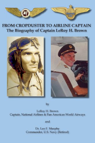 From Cropduster To Airline Captain The Biography Of Captain Leroy H. Brown [Hardcover]