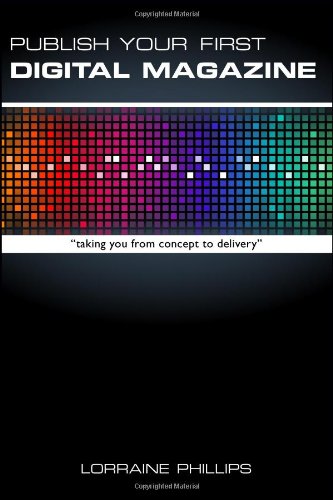 Publish Your First Digital Magazine Taking You From Concept To Delivery [Paperback]