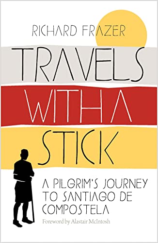 Travels With a Stick A Pilgrims Journey to Santiago de Compostela [Paperback]