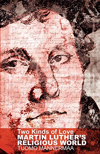 Two Kinds Of Love Martin Luther's Religious World [Paperback]