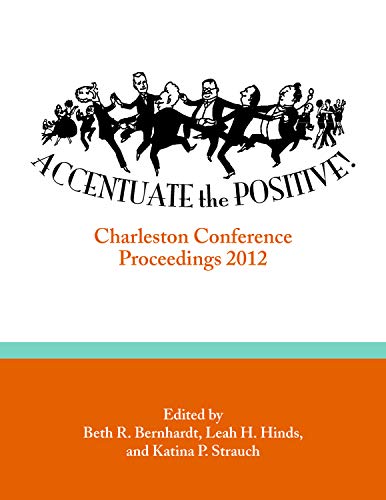 CHARLESTON CONF PROCEEDINGS 2012 ACCENTUATE THE POSITIVE [Paperback]