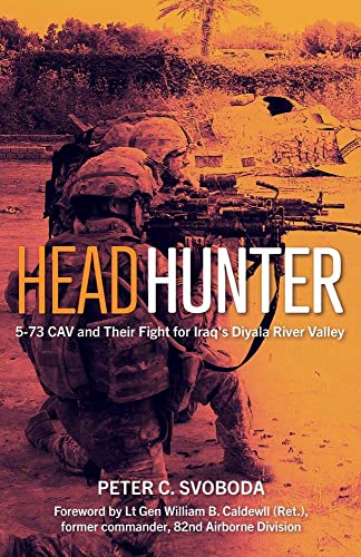 Headhunter 5-73 CAV and Their Fight for Iraq's Diyala River Valley [Hardcover]