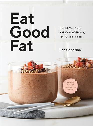 Eat Good Fat Nourish Your Body with Over 100 Healthy, Fat-Fuelled Recipes [Hardcover]