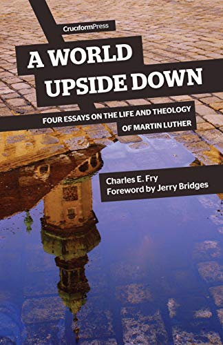 A World Upside Down Four Essays On The Life And Theology Of Martin Luther [Paperback]
