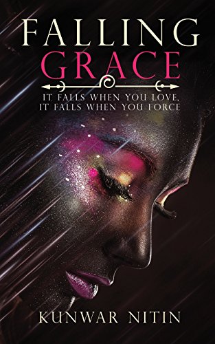 Falling Grace It Falls When You Love, It Falls When You Force [Paperback]
