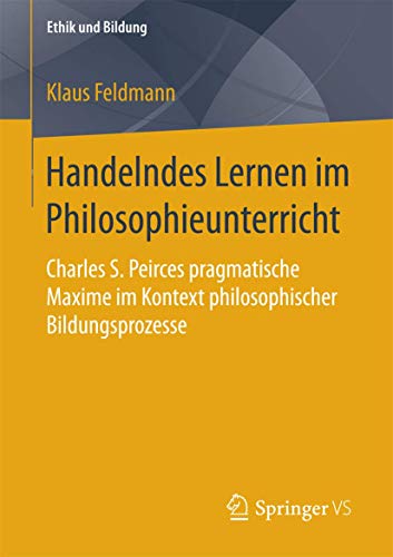 Handelndes Lernen im Philosophieunterricht Charles S. Peirces pragmatische Maxi [Paperback]